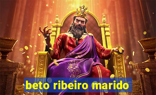 beto ribeiro marido